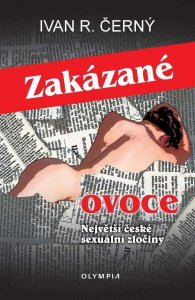 Zakázané ovoce - Největší české sexuální zločiny (Černý Ivan R.)