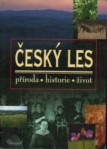 Český les – příroda, historie, život (kolektiv autorů)