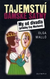 Tajemství dámské šatny/My od divadla – příběhy Evy Markové (Walló Olga)