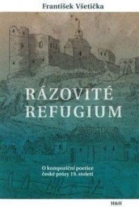 Rázovité refugium - O kompoziční poetice české prózy 19. století (Všetička František)