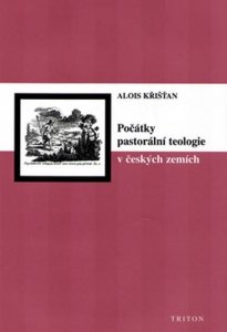 Počátky pastorální teologie v českých zemích (Křišťan Alois)