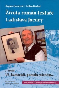 Života román textaře Ladislava Jacury... aneb Už, kamarádi, pomalu stárnem + CD (Koukal Milan)
