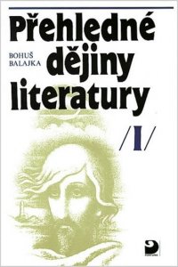 Přehledné dějiny literatury I (Balajka Bohuš)