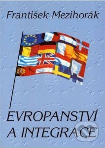 Evropanství a integrace (Mezihorák František)