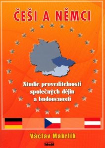Česi a Němci - Studie proveditelnosti společných dějin a budoucnosti (Makrlík Václav)