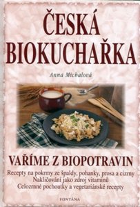 Česká biokuchařka - Vaříme z biopotravin (Michalová Anna)