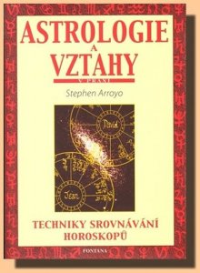 Astrologie a vztahy - Techniky srovnávání horoskopů (Arroyo Stephen)