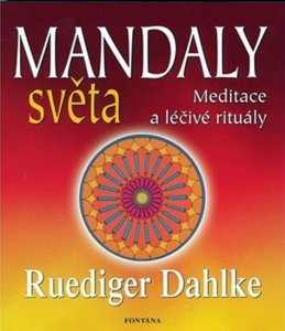 Mandaly světa - Meditace a léčivé rituály (Dahlke Ruediger)