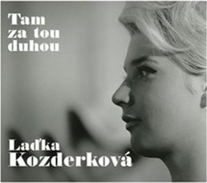 Laďka Kozderková: Tam za tou duhou - 2 CD