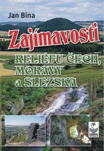 Zajímavosti reliéfu Čech, Moravy a Slezska (Bína Jan)