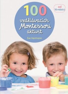 100 vzdělávacích Montessori aktivit pro děti od 18 měsíců (Herrmann Éve)