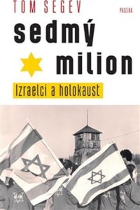 Sedmý milion - Izraelci a holocaust (Segev Tom)