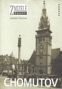 Zmizelé Čechy - Chomutov (Pachner Jaroslav)