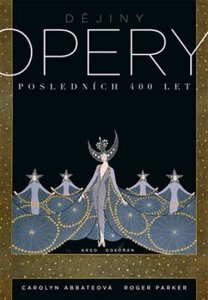 Dějiny opery - Posledních čtyřista let (Parker Roger)