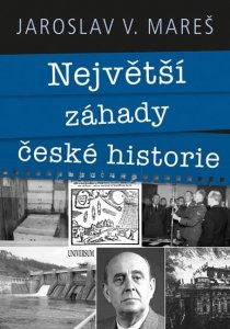 Největší záhady české historie (Mareš Jaroslav V.)