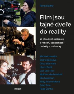 Film jsou tajné dveře do reality - 10 zásadních režisérek a režisérů současnosti – portréty a rozhovory (Sladký Pavel)