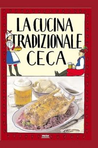 La cucina tradizionale ceca / Tradiční česká kuchyně (italsky) (Faktor Viktor)