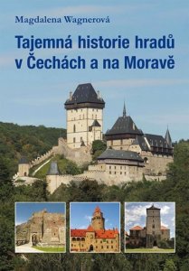 Tajemná historie hradů v Čechách a na Moravě (Wagnerová Magdalena)