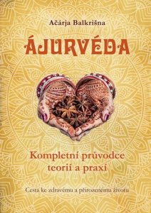 Ájurvéda - Kompletní průvodce teorií a praxí (Balkrišna Ačárja)