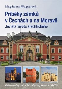 Příběhy zámků v Čechách a na Moravě I - Jeviště života šlechtického (Wagnerová Magdalena)