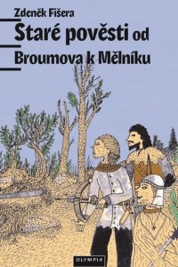 Staré pověsti od Broumova k Mělníku (Fišera Zdeněk)
