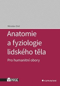 Anatomie a fyziologie lidského těla - Pro humanitní obory (Orel Miroslav)