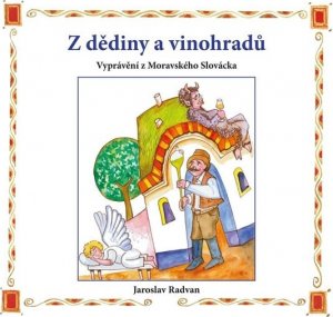 Z dědiny a vinohradů - Vyprávění z Moravského Slovácka (Radvan Jaroslav)