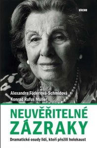 Neuvěřitelné zázraky - Dramatické osudy lidí, kteří přežili holokaust (Föderlová-Schmidová Alexandra)