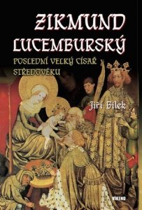 Zikmund Lucemburský – Poslední velký císař středověku (Bílek Jiří)