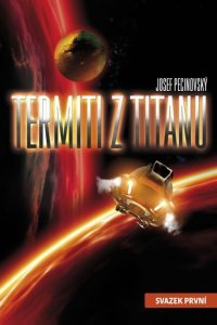 Termiti z Titanu - svazek první (Pecinovský Josef)