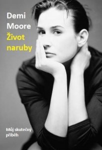 Demi Moore: Život naruby - Můj skutečný příběh (Moore Demi)