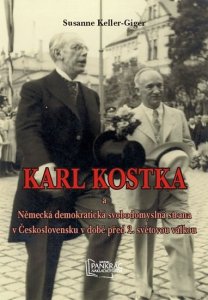 Karl Kostka a Německá demokratická svobodomyslná strana v Československu v době před 2. světovou válkou (Keller-Giger Susanne)
