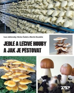 Jedlé a léčivé houby a jak je pěstovat (Jablonský Ivan)