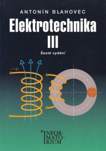 Elektrotechnika III - 6. vydání (Blahovec Antonín)