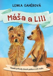 Máša a Lili - Veselé príhody dvoch psíkov a ich rodín (Gahérová Lenka)