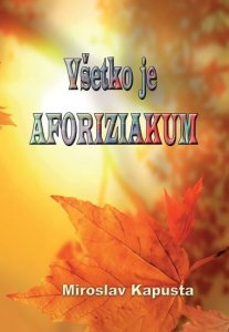 Všetko je aforiziakum (slovensky) (Kapusta MIroslav)