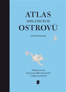 Atlas odlehlých ostrovů - Padesát ostrovů, které jsem nikdy nenavštívila a nikdy nenavštívím (Schalansky Judith)