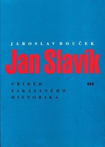Jan Slavík - Příběh zakázaného historika (Bouček Jaroslav)