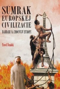 Súmrak európskej civilizácie - Barbari sa zmocňujú Európy (slovensky) (Fendek Pavel)