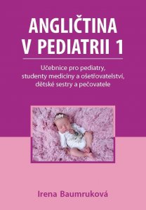 Angličtina v pediatrii 1 - Učebnice pro pediatry, studenty medicíny a ošetřovatelství, dětské sestry a pečovatele ( Irena)