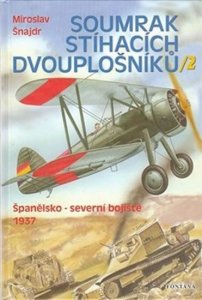 Soumrak stíhacích dvouplošníků 2 - Španělsko-severní bojiště 1937 (Šnajdr Miroslav)