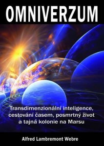 Omniverzum - Transdimenzionální inteligence, cestování časem, posmrtný život a tajná kolonie na Marsu (Webre Alfred Lambremont)