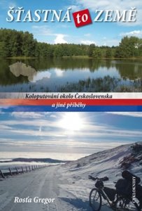 Šťastná to země - Koloputování okolo Československa a jiné příběhy (Gregor Rosťa)