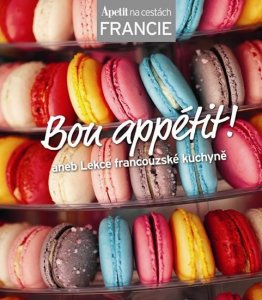 Bon appétit! aneb Lekce francouzské kuchyně (Edice )