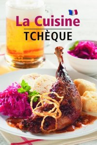 La Cuisine Tchéque - Česká kuchyně (francouzsky) (Filipová Lea)