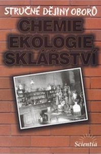 Stručné dějiny oborů - Chemie, ekologie, sklářství (Doušová B.)
