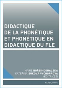 Didactique de la phonétique et phonétique en didactique du FLE (Bořek-Dohalská Marie)