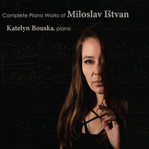 Complete Piano Works of Miloslav Ištvan - CD (Ištvan Miloslav, Bouska Katelyn)