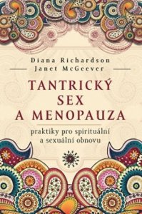 Tantrický sex a menopauza - praktiky pro spirituální a sexuální obnovu (Richardson Diana)