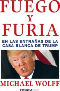 Fuego y furia: En las entranas de la Casa Blanca de Trump (Wolff Michael)